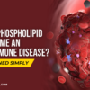 Is Antiphospholipid Syndrome an Autoimmune Disease? Explained Simply